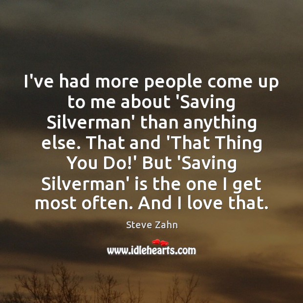 I’ve had more people come up to me about ‘Saving Silverman’ than Steve Zahn Picture Quote