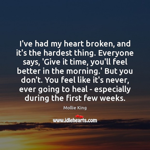 I’ve had my heart broken, and it’s the hardest thing. Everyone says, Image