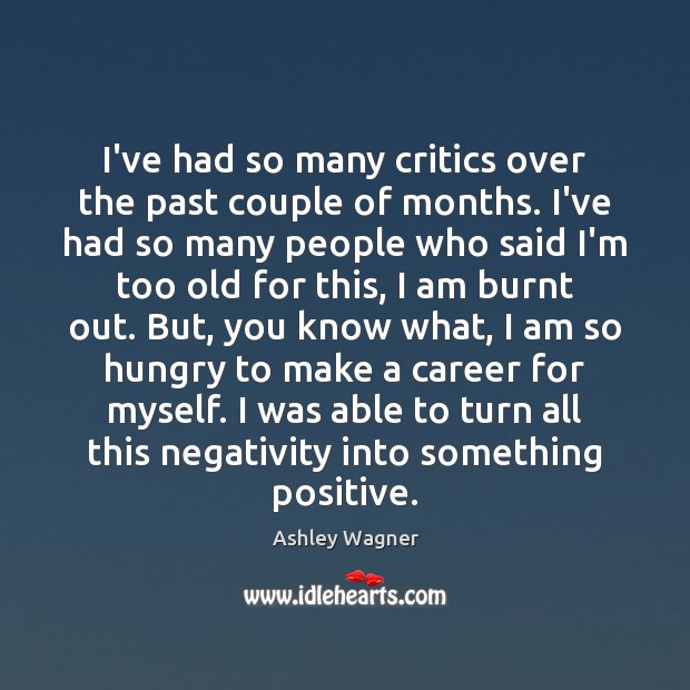 I’ve had so many critics over the past couple of months. I’ve Image