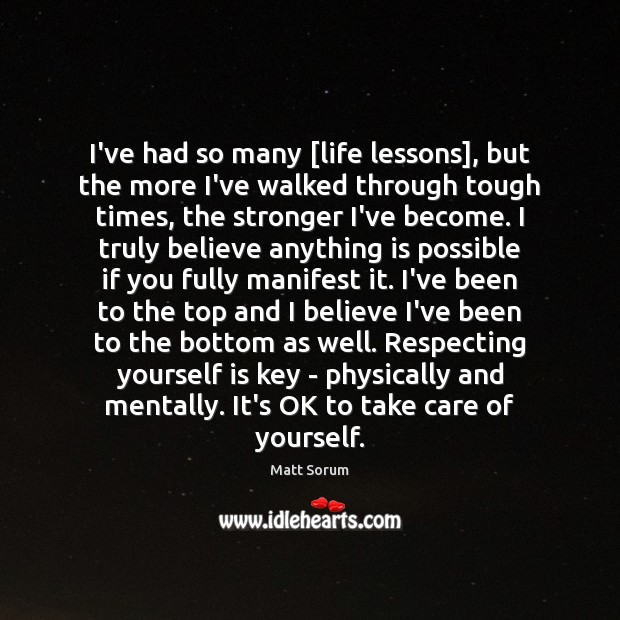 I’ve had so many [life lessons], but the more I’ve walked through Image