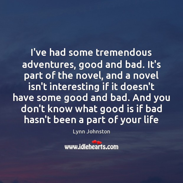 I’ve had some tremendous adventures, good and bad. It’s part of the Image