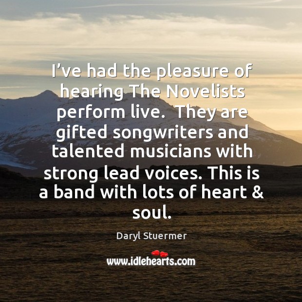 I’ve had the pleasure of hearing The Novelists perform live.  They Daryl Stuermer Picture Quote