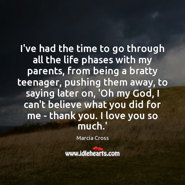 I’ve had the time to go through all the life phases with Love You So Much Quotes Image