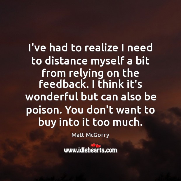 I’ve had to realize I need to distance myself a bit from Matt McGorry Picture Quote