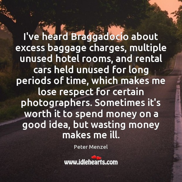 I’ve heard Braggadocio about excess baggage charges, multiple unused hotel rooms, and 