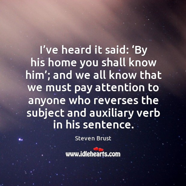 I’ve heard it said: ‘By his home you shall know him’; Image