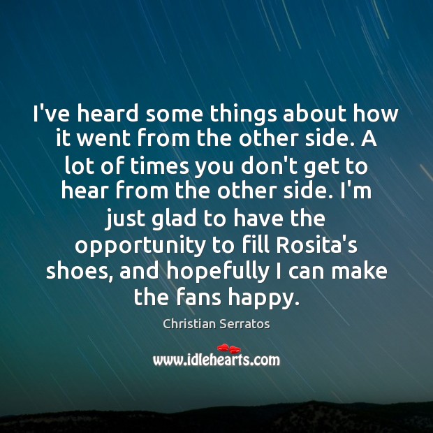 I’ve heard some things about how it went from the other side. Christian Serratos Picture Quote