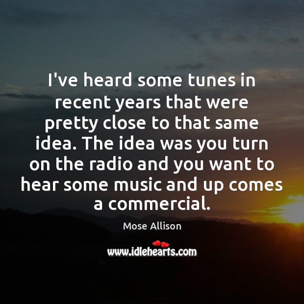 I’ve heard some tunes in recent years that were pretty close to Mose Allison Picture Quote