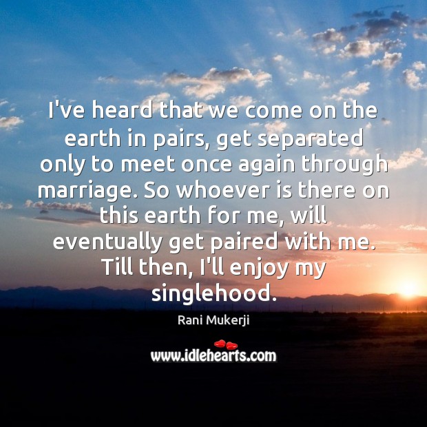 I’ve heard that we come on the earth in pairs, get separated Earth Quotes Image