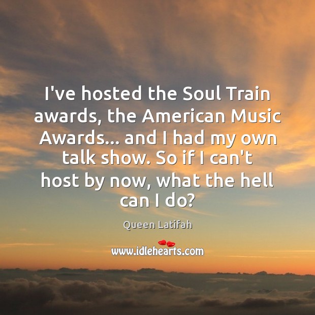 I’ve hosted the Soul Train awards, the American Music Awards… and I Image