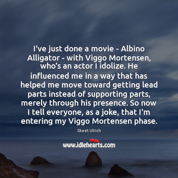 I’ve just done a movie – Albino Alligator – with Viggo Mortensen, Image