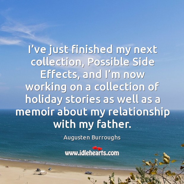 I’ve just finished my next collection, possible side effects Augusten Burroughs Picture Quote