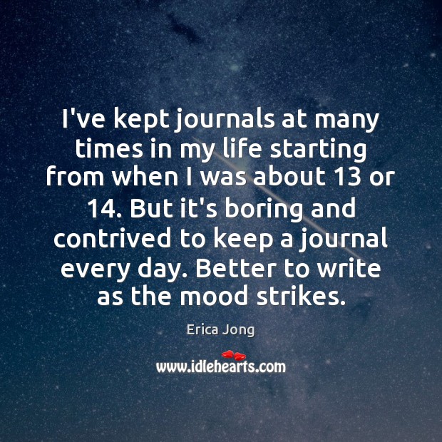I’ve kept journals at many times in my life starting from when Erica Jong Picture Quote