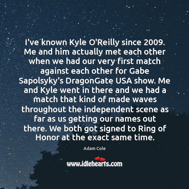 I’ve known Kyle O’Reilly since 2009. Me and him actually met each other Image