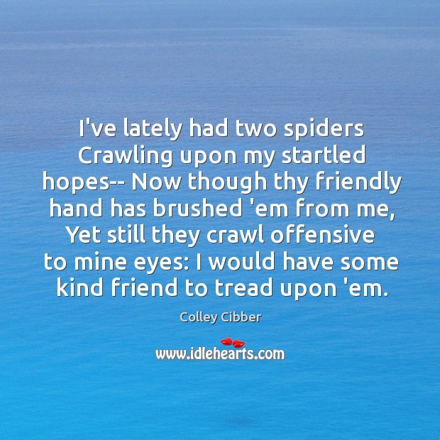 I’ve lately had two spiders Crawling upon my startled hopes– Now though Offensive Quotes Image