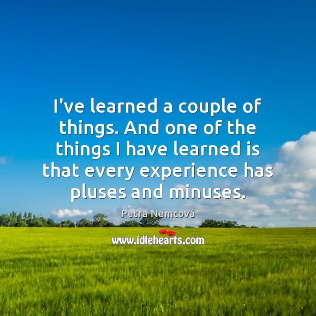 I’ve learned a couple of things. And one of the things I Petra Nemcová Picture Quote