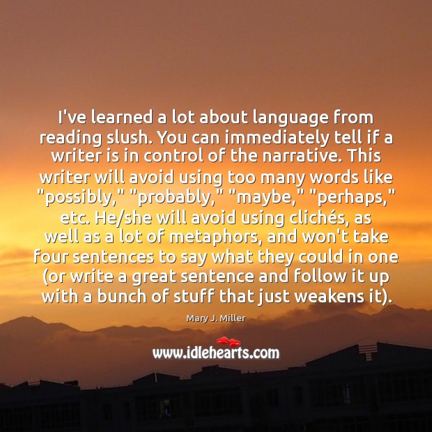 I’ve learned a lot about language from reading slush. You can immediately Mary J. Miller Picture Quote