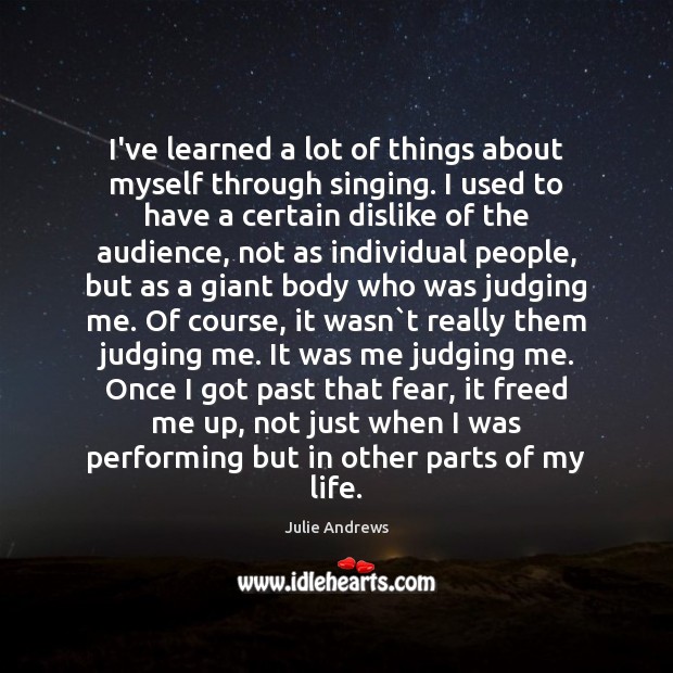 I’ve learned a lot of things about myself through singing. I used Julie Andrews Picture Quote