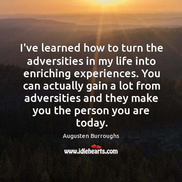 I’ve learned how to turn the adversities in my life into enriching Augusten Burroughs Picture Quote
