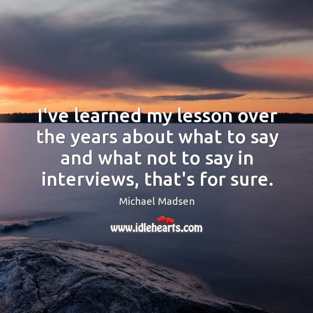 I’ve learned my lesson over the years about what to say and Image