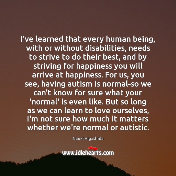 I’ve learned that every human being, with or without disabilities, needs to 