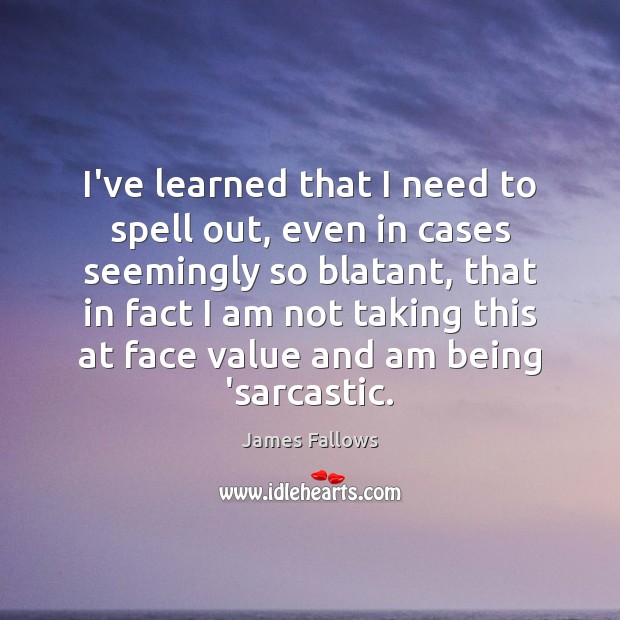 I’ve learned that I need to spell out, even in cases seemingly Sarcastic Quotes Image