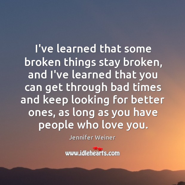 I’ve learned that some broken things stay broken, and I’ve learned that Image