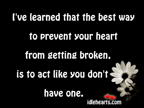 The best way to prevent your heart from getting broken Image