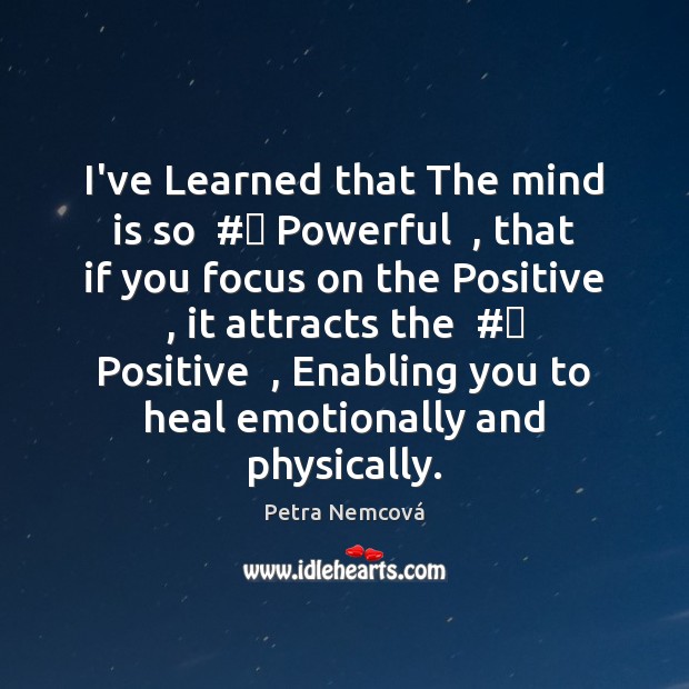 I’ve Learned that The mind is so  #‎ Powerful  , that if you focus Petra Nemcová Picture Quote