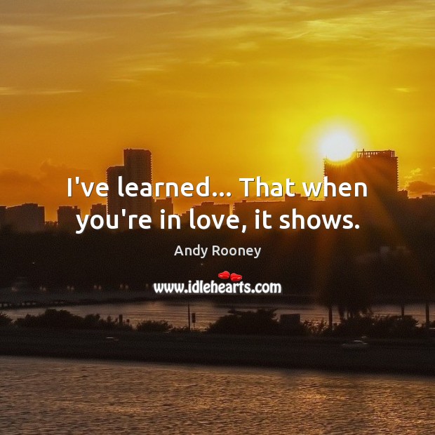 I’ve learned… That when you’re in love, it shows. Image