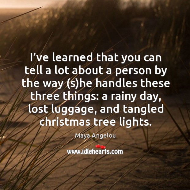 I’ve learned that you can tell a lot about a person by the way (s)he handles Christmas Quotes Image