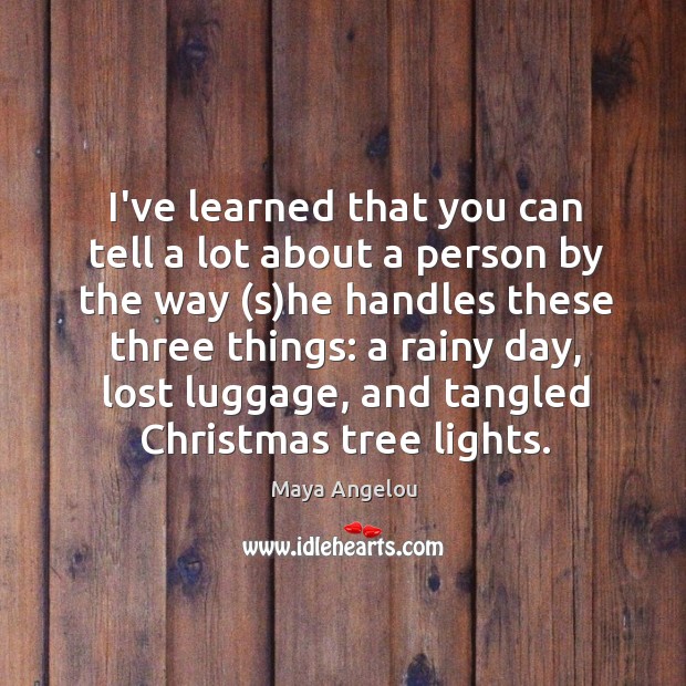 I’ve learned that you can tell a lot about a person by Maya Angelou Picture Quote