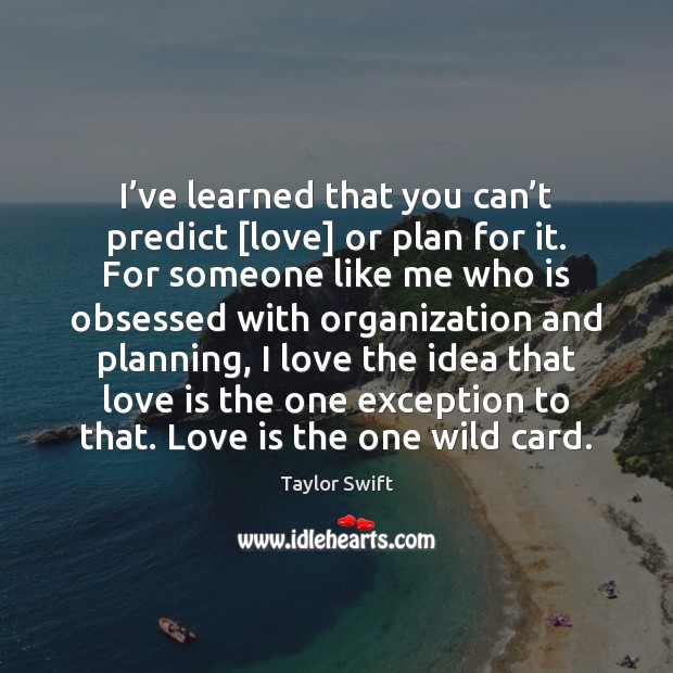 I’ve learned that you can’t predict [love] or plan for Image