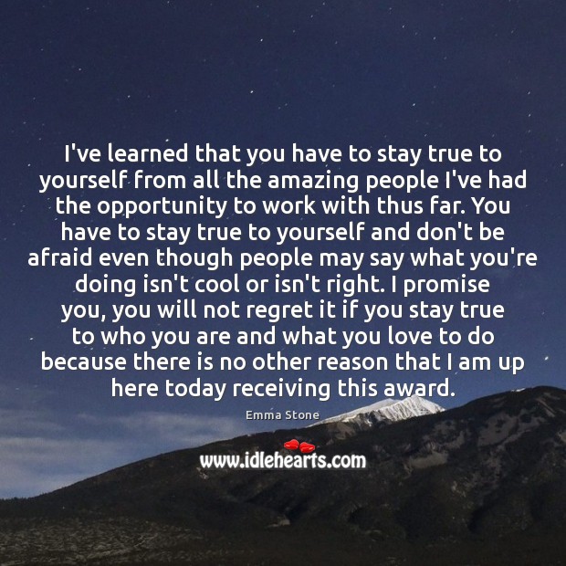 I’ve learned that you have to stay true to yourself from all Don’t Be Afraid Quotes Image