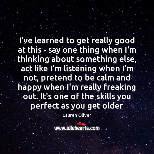 I’ve learned to get really good at this – say one thing Lauren Oliver Picture Quote
