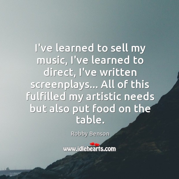 I’ve learned to sell my music, I’ve learned to direct, I’ve written Robby Benson Picture Quote