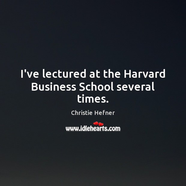 I’ve lectured at the Harvard Business School several times. Image