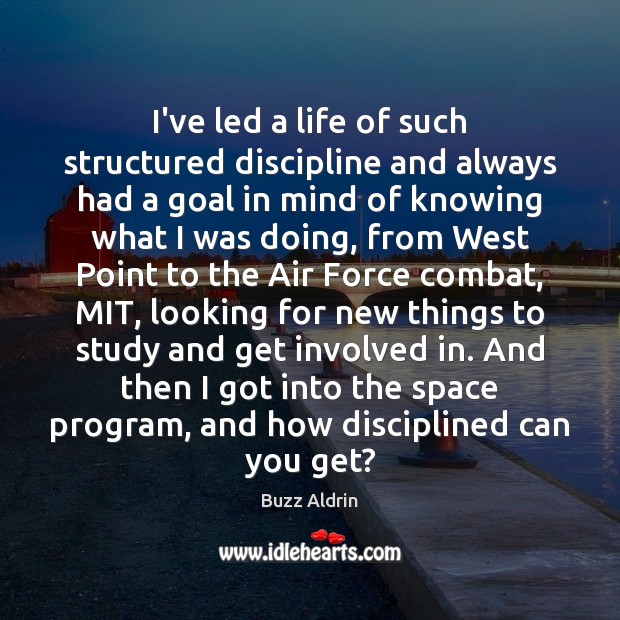 I’ve led a life of such structured discipline and always had a Goal Quotes Image