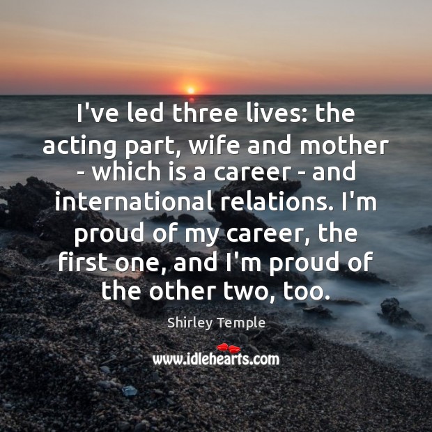 I’ve led three lives: the acting part, wife and mother – which Image