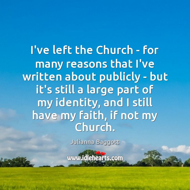 I’ve left the Church – for many reasons that I’ve written about Julianna Baggott Picture Quote