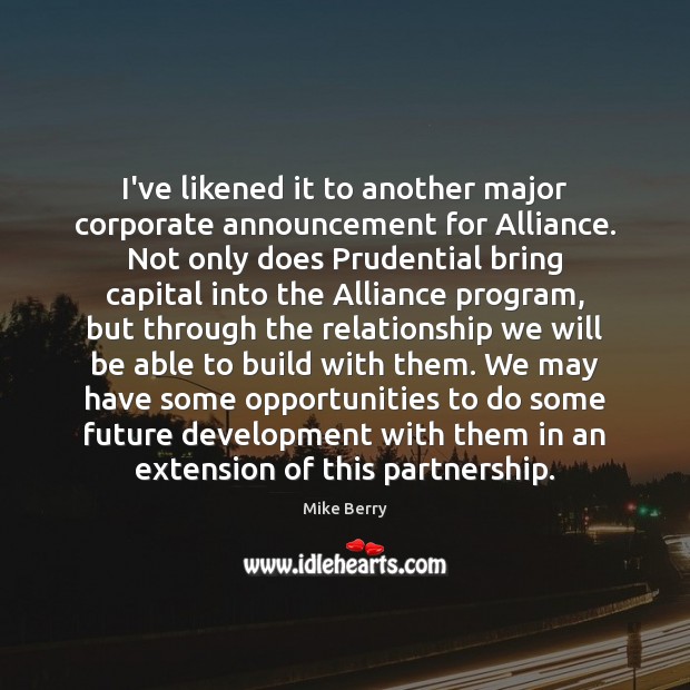 I’ve likened it to another major corporate announcement for Alliance. Not only Mike Berry Picture Quote