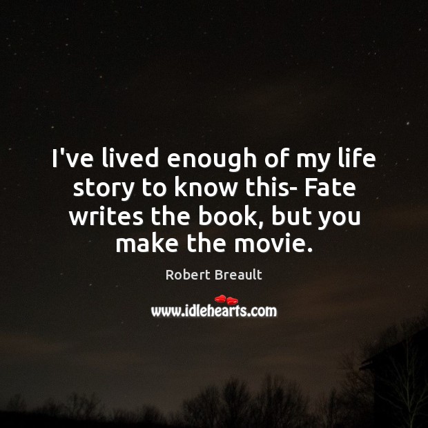 I’ve lived enough of my life story to know this- Fate writes Robert Breault Picture Quote