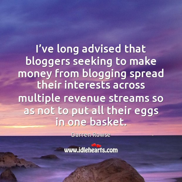 I’ve long advised that bloggers seeking to make money from blogging Darren Rowse Picture Quote