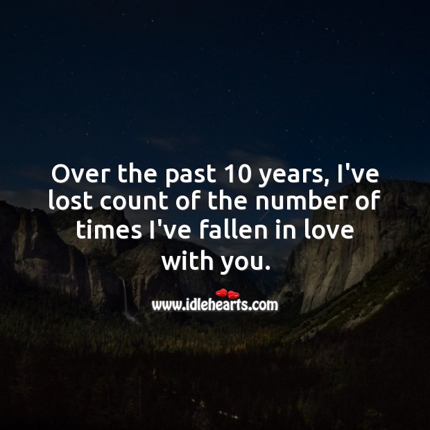 I’ve lost count of the number of times I’ve fallen in love with you. 10th Wedding Anniversary Messages Image