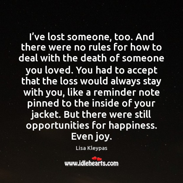 I’ve lost someone, too. And there were no rules for how Lisa Kleypas Picture Quote