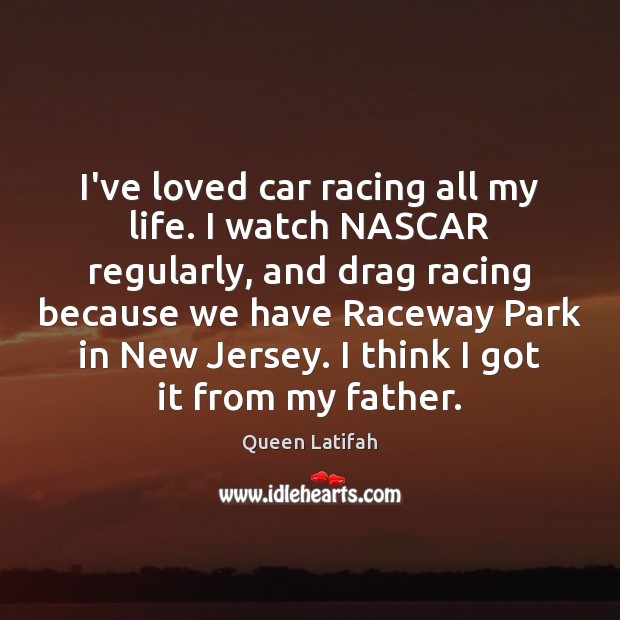 I’ve loved car racing all my life. I watch NASCAR regularly, and Image