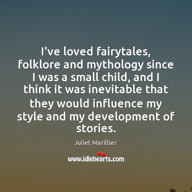 I’ve loved fairytales, folklore and mythology since I was a small child, Juliet Marillier Picture Quote