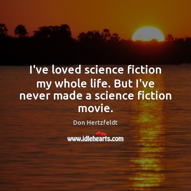 I’ve loved science fiction my whole life. But I’ve never made a science fiction movie. Image