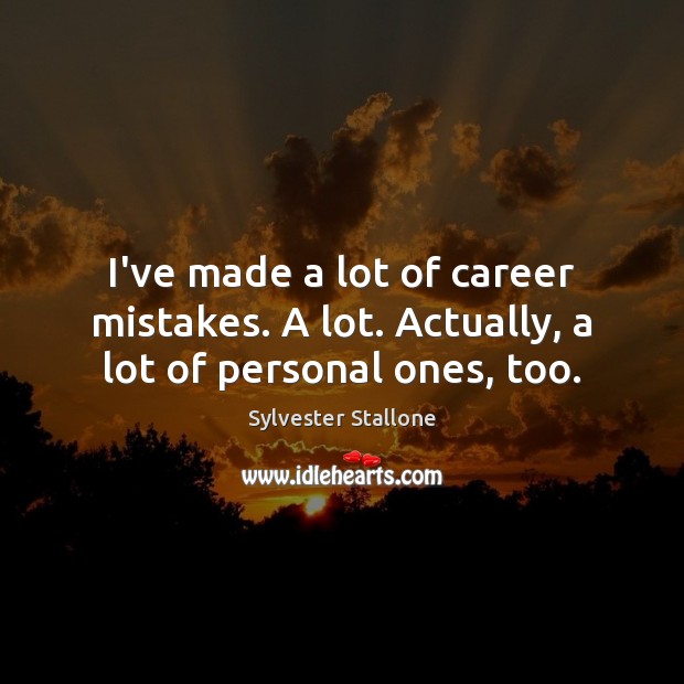 I’ve made a lot of career mistakes. A lot. Actually, a lot of personal ones, too. Image
