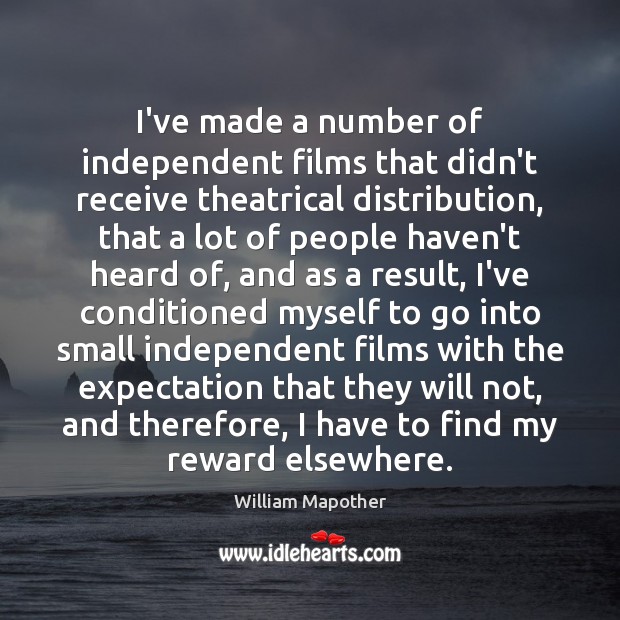 I’ve made a number of independent films that didn’t receive theatrical distribution, William Mapother Picture Quote